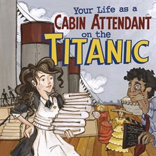 Cover image for Your Life as a Cabin Attendant on the Titanic