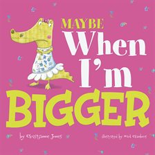 Cover image for Maybe When I'm Bigger