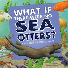 Cover image for What If There Were No Sea Otters?