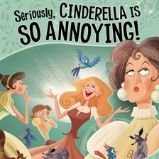 Cover image for Seriously, Cinderella Is SO Annoying!
