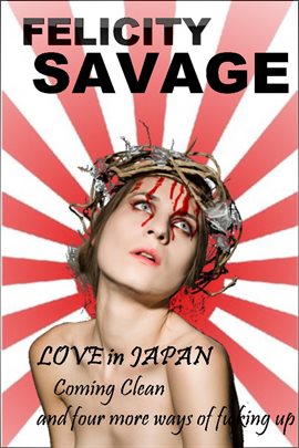 Cover image for Love in Japan: Coming Clean and Four More Ways of F**king Up