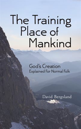 Cover image for The Training Place of Mankind: God's Creation Explained For Normal Folk