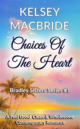 Cover image for Choices of the Heart - A Christian Clean & Wholesome Contemporary Romance