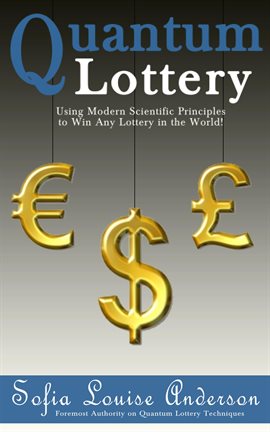Cover image for Quantum Lottery: Using Modern Scientific Principles to Win Any Lottery in the World!