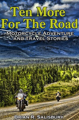 Cover image for Ten More for the Road -- Motorcycle Adventure and Travel Stories