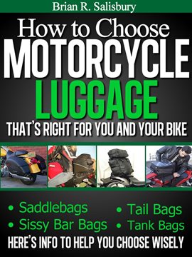 Cover image for How to Choose Motorcycle Luggage That's Right for You and Your Bike -- Saddlebags, Sissy Bar Bags