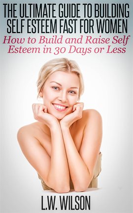 Cover image for The Ultimate Guide to Building Self Esteem Fast for Women - How to Build and Raise Self Esteem in 30