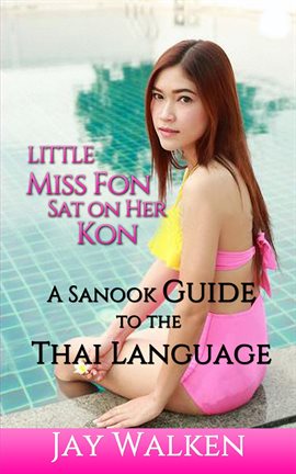 Cover image for Little Miss Fon Sat on Her Kon: A Sanook Guide to the Thai Language