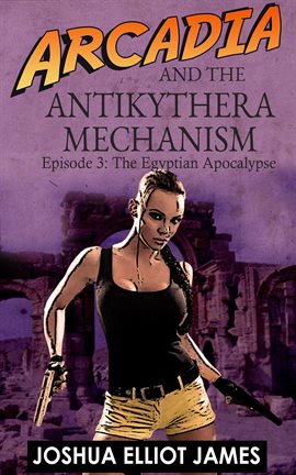 Cover image for Arcadia and the Antikythera Mechanism: The Egyptian Apocalypse