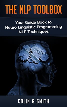 Cover image for The NLP ToolBox: Your Guide Book to Neuro Linguistic Programming NLP Techniques