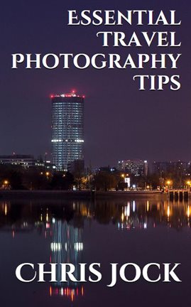 Imagen de portada para Essential Travel Photography Tips: Better Memories With Improved Photographic Skills