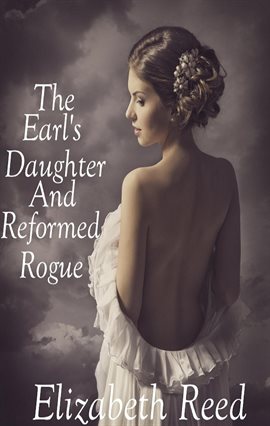 Cover image for The Earl's Daughter and the Reformed Rogue
