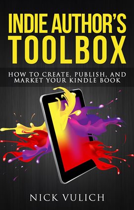 Cover image for Indie Author's Toolbox: How to Create, Publish, and Market Your Kindle Book