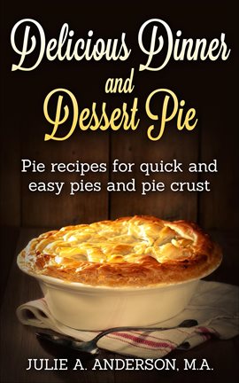 Cover image for Delicious Dinner and Dessert Pie