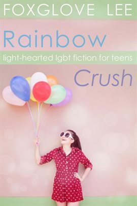 Cover image for Rainbow Crush: Light-Hearted LGBT Fiction for Teens