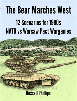 Cover image for The Bear Marches West: 12 Scenarios for 1980s NATO vs Warsaw Pact Wargames