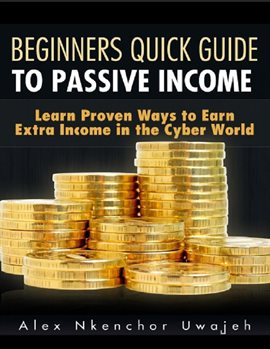 Cover image for Beginners Quick Guide to Passive Income: Learn Proven Ways to Earn Extra Income in the Cyber World