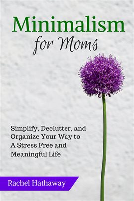 Imagen de portada para Declutter, Minimalism for Moms: Simplify and Organize Your Way to a Stress Free and Meaningful Life