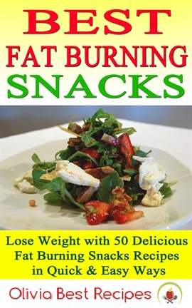 Cover image for Best Fat Burning Snacks: Lose Weight With 50 Delicious Fat Burning Snacks Recipes in Quick & Easy