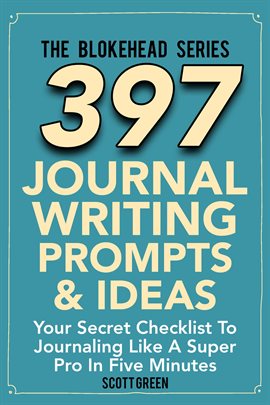 Cover image for 397 Journal Writing Prompts & Ideas : Your Secret Checklist To Journaling Like A Super Pro In Fiv