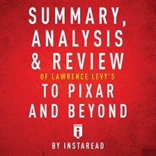 Cover image for Summary, Analysis & Review of Lawrence Levy's To Pixar and Beyond
