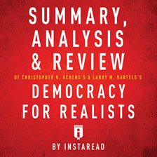 Cover image for Summary, Analysis & Review of Christopher H. Achen's & Larry M. Bartels's Democracy for Realists