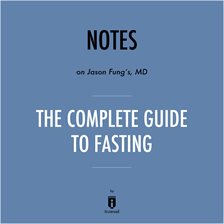 Cover image for Notes on Jason Fung's, MD The Complete Guide to Fasting