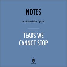 Cover image for Notes on Michael Eric Dyson's Tears We Cannot Stop