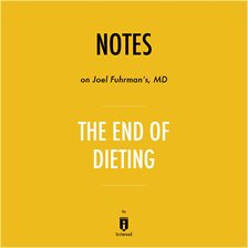Cover image for Notes on Joel Fuhrman's, MD The End of Dieting