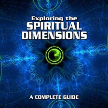 Cover image for Exploring the Spiritual Dimensions: A Complete Guide