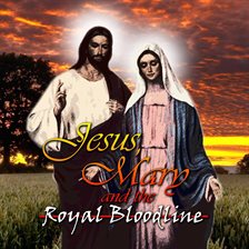 Cover image for Jesus, Mary and the Royal Bloodline