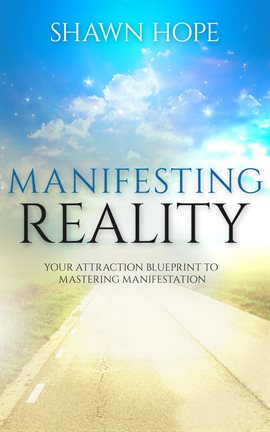 Cover image for Manifesting Reality - Your Attraction Blueprint To Mastering Manifestation