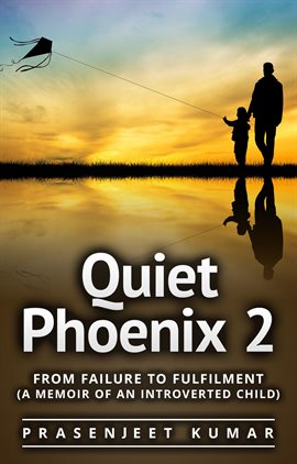 Cover image for Quiet Phoenix 2: From Failure to Fulfilment: A Memoir of an Introverted Child