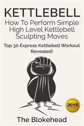 Imagen de portada para Kettlebell: How To Perform Simple High Level Kettlebell Sculpting Moves (Top 30 Express Kettlebel