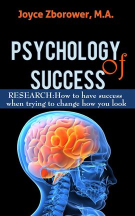 Cover image for Psychology of Success -- RESEARCH: How to Have Success When Trying to Change How You Look