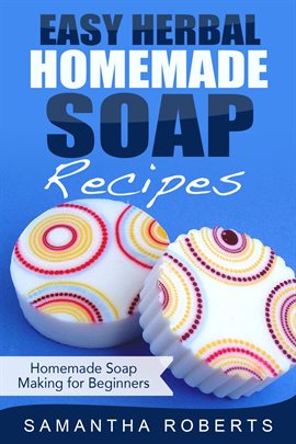 Imagen de portada para Easy Herbal Homemade Soap Recipes: Homemade Soap Making for Beginners