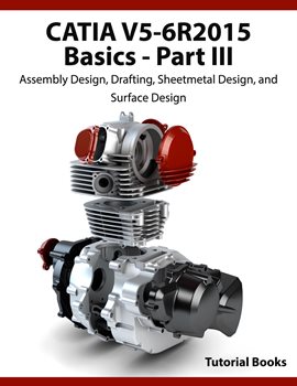 Cover image for CATIA V5-6R2015 Basics Part III: Assembly Design, Drafting, Sheetmetal Design, and Surface Design