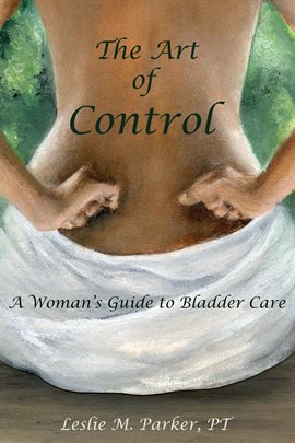 Cover image for The Art of Control; A Woman's Guide to Bladder Care