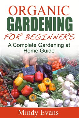 Imagen de portada para Organic Gardening For Beginners: A Complete Gardening at Home Guide