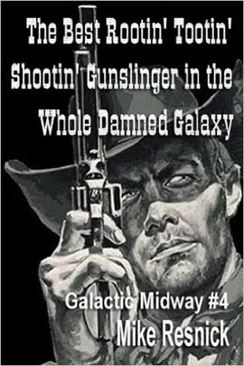 Cover image for The Best Rootin' Tootin' Shootin' Gunslinger in the Whole Damned Galaxy