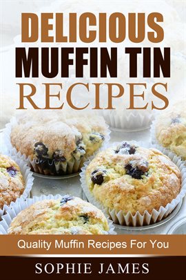 Cover image for Delicious Muffin Tin Recipes: Quality Muffin Recipes For You