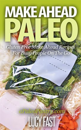 Imagen de portada para Make Ahead Paleo: Gluten Free Make Ahead Recipes for Busy People on the Go
