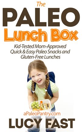 Cover image for Paleo Lunch Box: Kid-Tested, Mom-Approved Quick & Easy Paleo Snacks and Gluten-Free Lunches