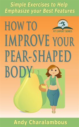 Cover image for How to Improve Your Pear-Shaped Body: Simple Exercises to Help Emphasize Your Best Features