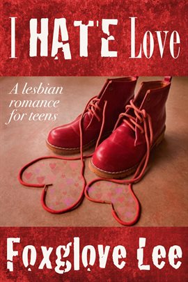 Cover image for I Hate Love: A Lesbian Romance for Teens