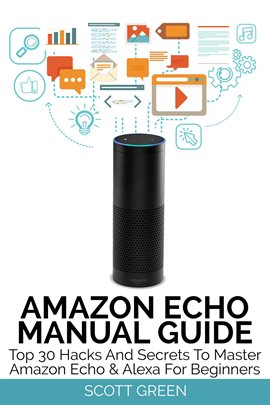 Imagen de portada para Amazon Echo Manual Guide : Top 30 Hacks And Secrets To Master Amazon Echo & Alexa For Beginners