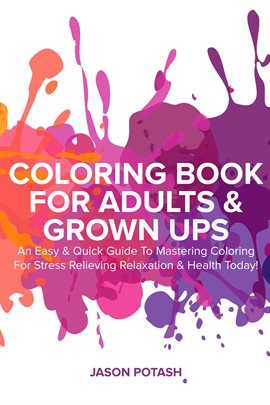 Cover image for Coloring Book for Adults & Grown UPS: An Easy & Quick Guide to Mastering Coloring for Stress Relievi