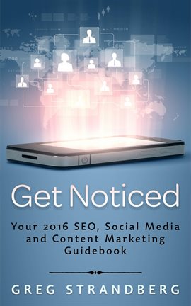 Cover image for Get Noticed: Your 2016 SEO, Social Media and Content Marketing Guidebook