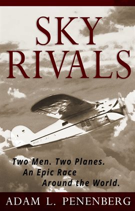 Cover image for Sky Rivals: Two Men. Two Planes. An Epic Race Around the World.
