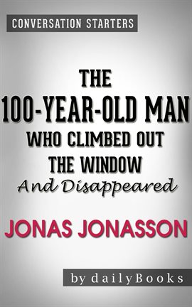The 100-Year-Old Man Who Climbed Out the Window and Disappeared: A Novel by Jonas Jonasson | Conv